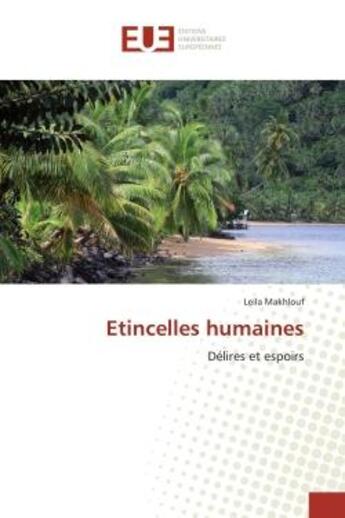 Couverture du livre « Etincelles humaines : Délires et espoirs » de Leila Makhlouf aux éditions Editions Universitaires Europeennes