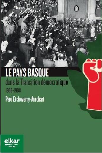 Couverture du livre « Le Pays basque dans la transition démocratique 1968-1988 » de Peio Etcheverry-Ainc aux éditions Elkar