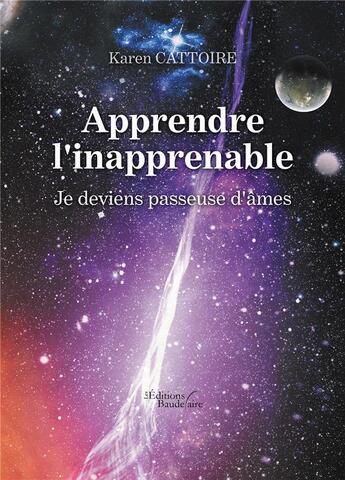 Couverture du livre « Apprendre l'inapprenable : je deviens passeuse d'âmes » de Karen Cattoire aux éditions Baudelaire