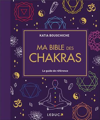 Couverture du livre « Ma bible des chakras : Le guide de référence » de Katia Bougchiche aux éditions Leduc