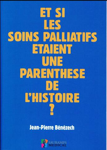 Couverture du livre « Et si les soins palliatifs étaient une parenthèse de l'histoire ? » de Jean-Pierre Benezech aux éditions Sauramps Medical