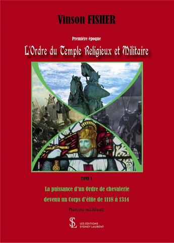 Couverture du livre « L ordre du temple religieux et militaire tome 1 - la puissance d un ordre de chevalerie devenu un co » de Vinson Fisher aux éditions Sydney Laurent