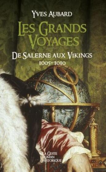 Couverture du livre « Les grands voyages : de Salerne aux Vikings 1005-1010 » de Yves Aubard aux éditions Geste