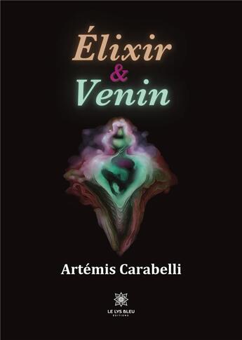 Couverture du livre « Élixir et Venin » de Carabelli Artemis aux éditions Le Lys Bleu