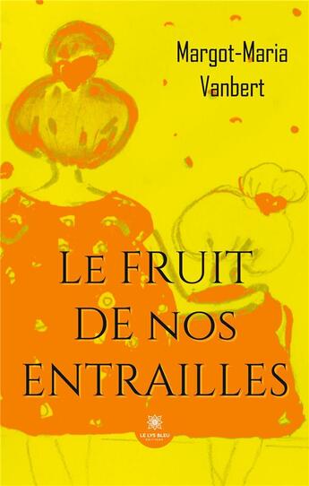 Couverture du livre « Le fruit de nos entrailles » de Van Der Borght M. aux éditions Le Lys Bleu