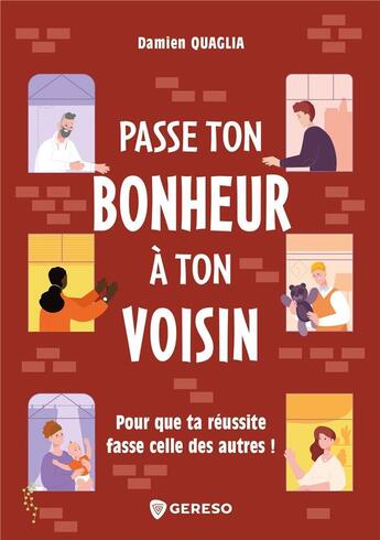 Couverture du livre « Passe le bonheur a ton voisin - pour que ta reussite fasse celle des autres ! » de Damien Quaglia aux éditions Gereso