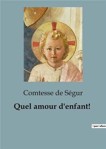 Couverture du livre « Quel amour d'enfant! » de De Segur Comtesse aux éditions Culturea