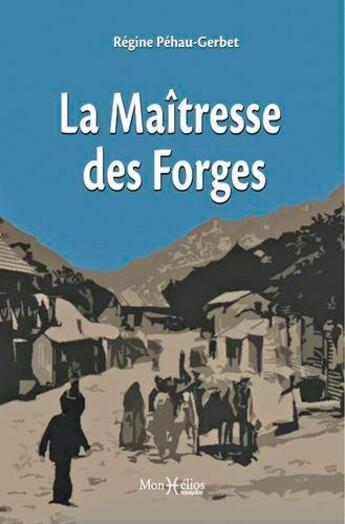 Couverture du livre « La maîtresse des Forges » de Regine Pehau-Gerbet aux éditions Monhelios