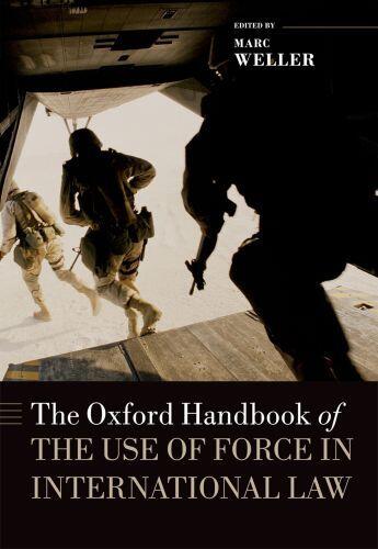 Couverture du livre « The Oxford Handbook of the Use of Force in International Law » de Marc Weller aux éditions Oup Oxford