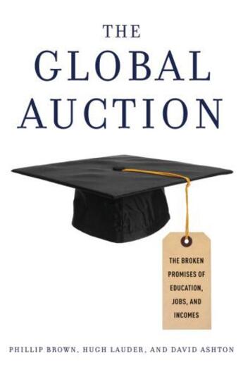 Couverture du livre « The Global Auction: The Broken Promises of Education, Jobs, and Income » de Ashton David aux éditions Oxford University Press Usa