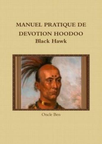 Couverture du livre « Manuel pratique de devotion hoodoo black hawk » de Ben Oncle aux éditions Lulu