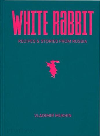 Couverture du livre « Vladimir Mukhin: white rabbit ; recipes & Stories from Russia » de Vladimir Mukhin aux éditions Phaidon Press