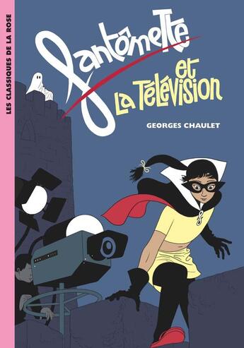 Couverture du livre « Fantômette Tome 8 ; Fantômette et la télévision » de Georges Chaulet aux éditions Hachette Jeunesse