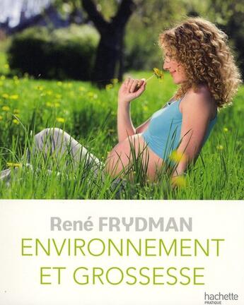 Couverture du livre « Environnement et grossesse » de Rene Frydman aux éditions Hachette Pratique