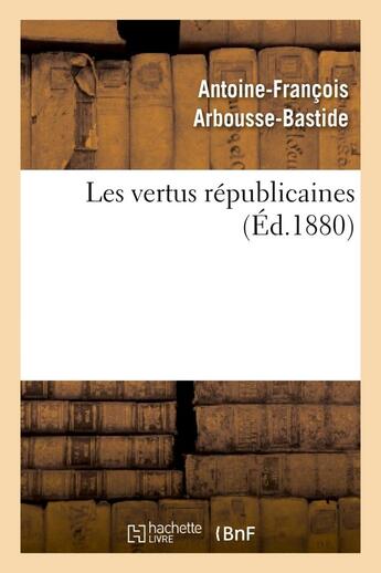 Couverture du livre « Les vertus republicaines » de Arbousse-Bastide A-F aux éditions Hachette Bnf