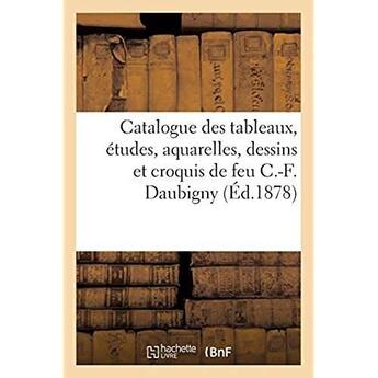 Couverture du livre « Catalogue des tableaux, etudes, aquarelles, dessins et croquis de feu c.-f. daubigny - vente, 6 mai » de Brame aux éditions Hachette Bnf