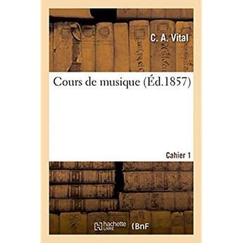 Couverture du livre « Cours de musique. cahier 1 » de Vital C. A. aux éditions Hachette Bnf