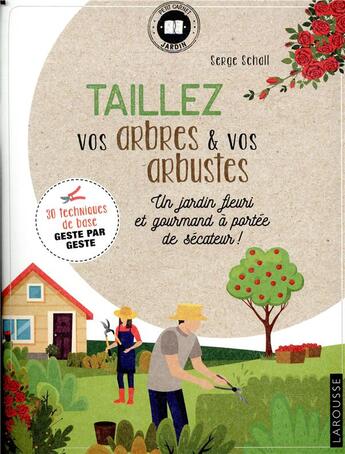 Couverture du livre « Taillez vos arbres & vos arbustes ; un jardin fleuri et gourmand à portée de sécateur ! » de Serge Schall aux éditions Larousse