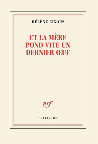 Couverture du livre « Et la mère pond vite un dernier oeuf » de Hélène Cixous aux éditions Gallimard