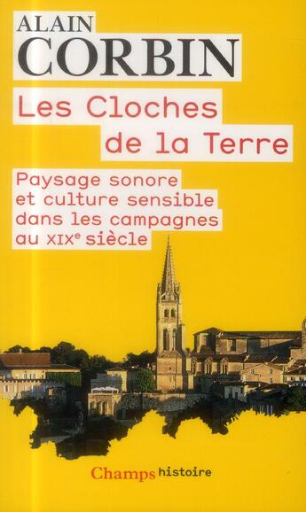 Couverture du livre « Les cloches de la terre ; paysage sonore et culture sensible dans les campagnes au XIXe siècle » de Alain Corbin aux éditions Flammarion