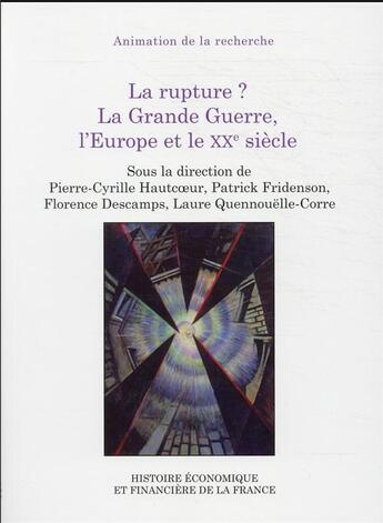 Couverture du livre « La rupture ? la grande guerre, l'Europe et le XXe siecle » de Pierre-Cyrille Hautcoeur et Patrick Fridenson et Florence Descamps et Laure Quennouelle-Corre aux éditions Igpde