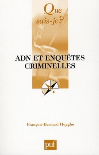 Couverture du livre « ADN et enquêtes criminelles » de Francois-Bernard Huyghe aux éditions Que Sais-je ?