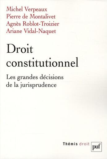 Couverture du livre « Droit constitutionnel ; les grandes décisions de la jurisprudence » de Michel Verpaeux et Pierre De Montalivet et Agnes Roblot-Troizier et Ariane Vidal-Naquet aux éditions Puf