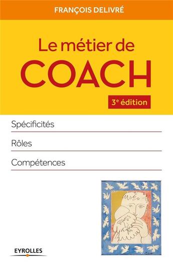 Couverture du livre « Le métier de coach ; spécificités, rôles, compétences (3e édition) » de Francois Delivre aux éditions Eyrolles