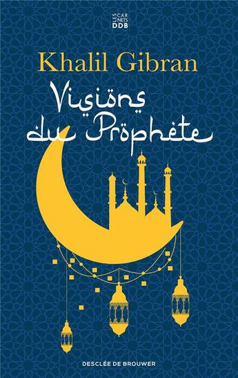 Couverture du livre « Visions du prophète » de Khalil Gibran aux éditions Les Carnets Ddb