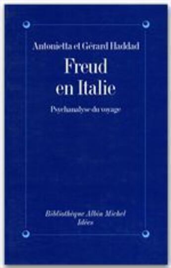 Couverture du livre « Freud en Italie ; psychalasyse du voyage » de Gerard Haddad et Antonietta Haddad aux éditions Albin Michel