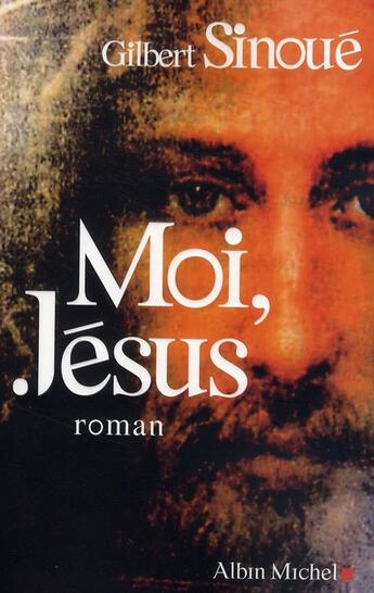 Couverture du livre « Moi, Jésus » de Gilbert Sinoue aux éditions Albin Michel