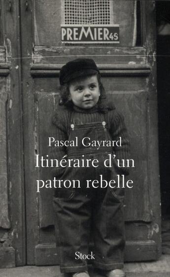 Couverture du livre « Itinéraire d'un patron rebelle » de Pascal Gayrard aux éditions Stock