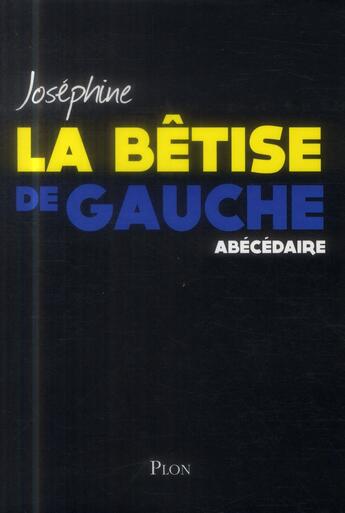 Couverture du livre « La bêtise de gauche ; abécédaire » de Josephine aux éditions Plon