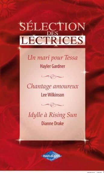 Couverture du livre « Un mari pour Tessa ; chantage amoureux ; idylle à Rising Sun » de Drake Dianne et Lee Wilkinson et Hayler Gardner aux éditions Harlequin