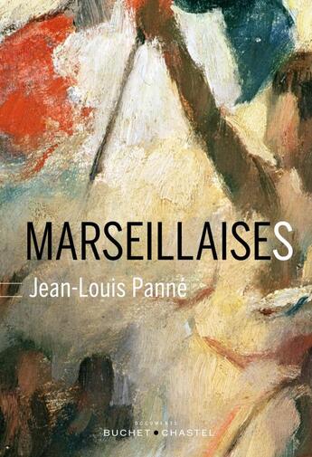 Couverture du livre « Marseillaises 1792-2015 » de Jean-Louis Panne aux éditions Buchet Chastel