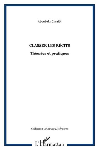 Couverture du livre « Classer les récits ; théories et pratiques » de Aboubakr Chraibi aux éditions L'harmattan