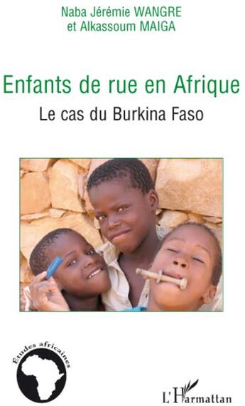 Couverture du livre « Enfants de rue en Afrique ; le cas du Burkina Faso » de Alkassoum Maiga et Naba Jeremie Wangre aux éditions L'harmattan