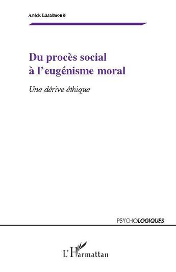 Couverture du livre « Du procès social à l'eugénisme moral ; une dérive éthique » de Anick Lasalmonie aux éditions L'harmattan