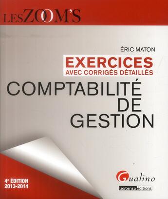 Couverture du livre « Comptabilité de gestion ; exercices avec corrigés détaillés (4e édition) » de Eric Maton aux éditions Gualino