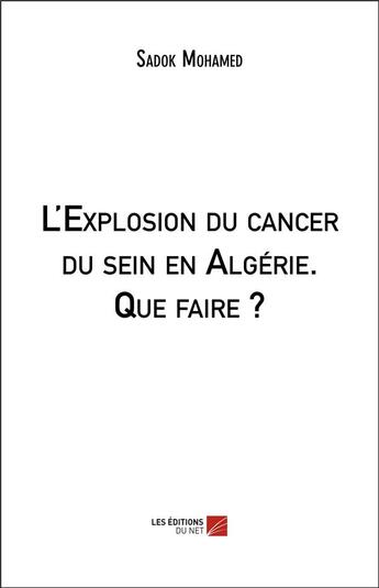 Couverture du livre « L'explosion du cancer du sein en algerie. que faire ? » de Mohamed Sadok aux éditions Editions Du Net