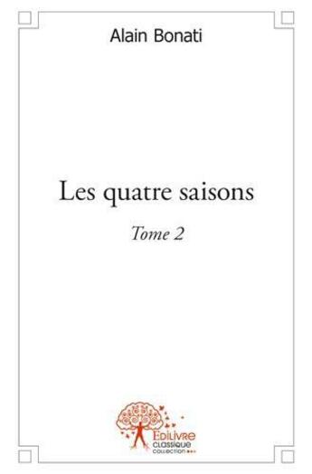 Couverture du livre « Les quatre saisons - t02 - les quatre saisons » de Alain Bonati aux éditions Edilivre
