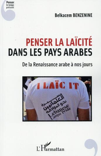 Couverture du livre « Penser la laïcité dans les pays arabes ; de la Renaissance arabe à nos jours » de Belkacem Benzenine aux éditions L'harmattan