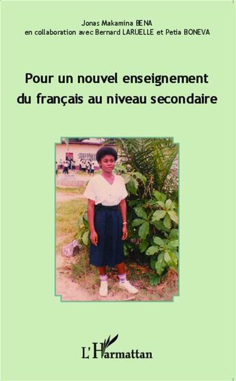 Couverture du livre « Pour un nouvel enseignement du francais au niveau secondaire » de Jonas-Makamina Bena et Bernard Laruelle et Petia Boneva aux éditions L'harmattan