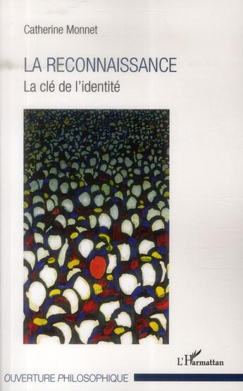 Couverture du livre « La reconnaissance ; la clé de l'identité » de Catherine Monnet aux éditions L'harmattan