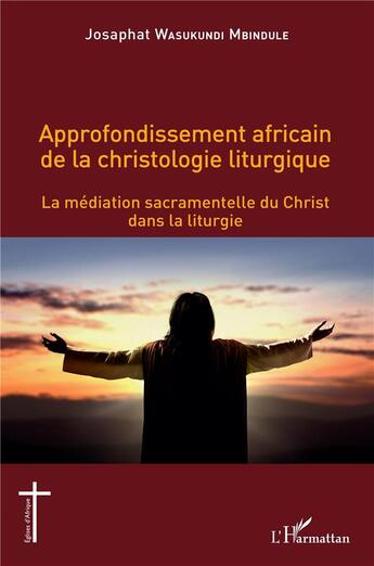 Couverture du livre « Approfondissement africain de la christologie liturgique : la médiation sacramentelle du Christ dans la liturgie » de Josaphat Wasukundi Mbindule aux éditions L'harmattan