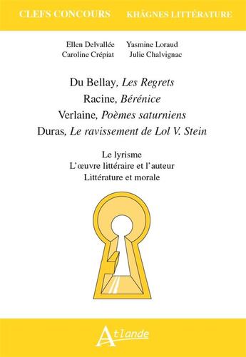 Couverture du livre « Du Bellay, les regrets ; Racine, Bérénice ; Verlaine, poèmes saturniens ; Duras, Le ravissement de Lol V. Stein » de Delvallee aux éditions Atlande Editions