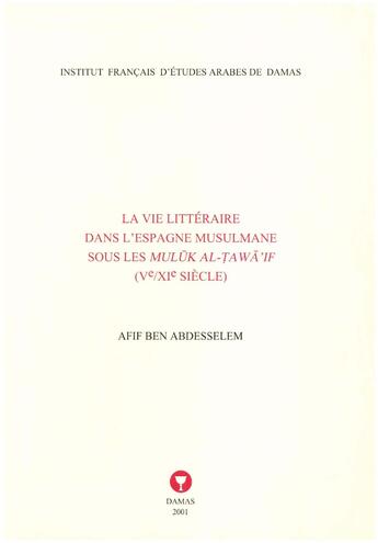 Couverture du livre « La Vie Litteraire Dans L Espagne Musulmane Sous Les Muluk Al-Tawa If Ve-Xie Siecles » de Abdesselem aux éditions Ifpo