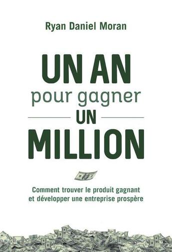 Couverture du livre « Un an pour gagner un million : comment trouver le produit gagnant et développer une entreprise prospère » de Ryan Daniel Moran aux éditions Diateino