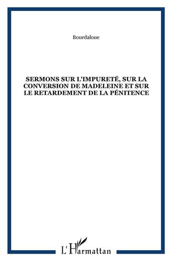 Couverture du livre « Sermons sur l'impureté, sur la conversion de la Madeleine et sur le retardement de la pénitence » de Louis Bourdaloue aux éditions Kareline