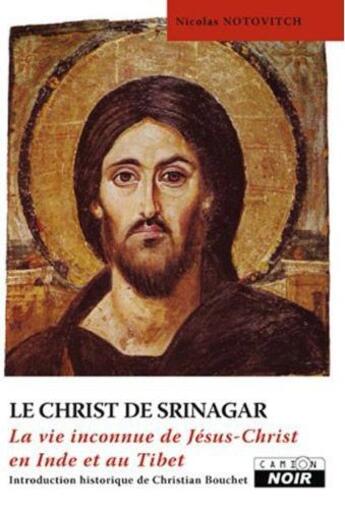 Couverture du livre « Le christ de Srinagar ; la vie inconnue de Jésus-Christ en Inde et au Tibet » de Nicolas Notovitch aux éditions Le Camion Blanc